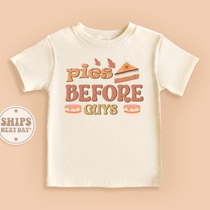 Pies Before Guys Toddler Shirt, Thanksgiving Baby Shirt, Retro Fall Kids Shirt, Girls Natural Baby Gifts #TLC01727