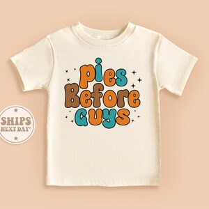 Pies Before Guys Toddler Shirt, Thanksgiving Shirt, Funny Retro Autumn Shirt, Girls Natural Fall Gifts #TLC01701