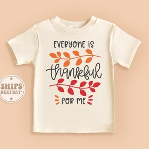Everyone Is Thankful For Me Toddler Shirt, Thanksgiving Baby Shirt, Retro Natural Fall Kids Shirt #TLC02288