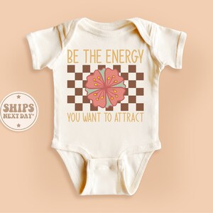 Be The Energy You Want To Attract Baby Onesie®, Inspirational Baby Bodysuit, Cute Flowers Natural Kid Gifts #TLC01474