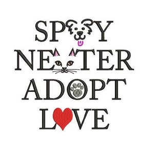 May include: White graphic with the words "SPAY NEUTER ADOPT LOVE". The letters are black, with a dog and cat face incorporated into the words. A red heart replaces the letter "O" in "LOVE".