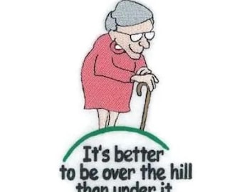 It's Better To Be Over The Hill Than Under It - Machine Embroidery Design, Elderly Woman Embroidery Design, Funny Old Lady, Humorous Saying