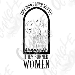 they didn't burn witches, they burned women - fdt - moon and stars - feminism - instant download - svg, png