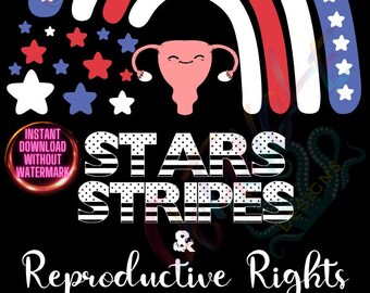 Stars and Stripes and REPRODUCTIVE RIGHTS - 4th of July & Women's Rights - happy uterus - instant download - svg, png
