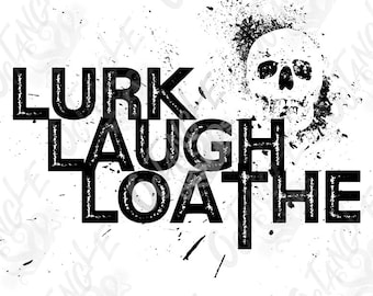 lurke laugh loathe - instant download - grunge - skull - svg, png