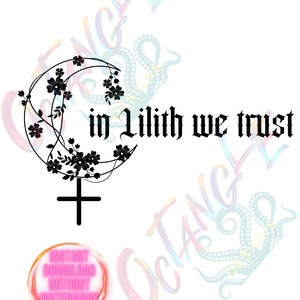 in Lilith we trust - goddess - pagan - wiccan - instant download - svg, png