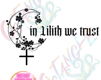 in Lilith we trust - goddess - pagan - wiccan - instant download - svg, png