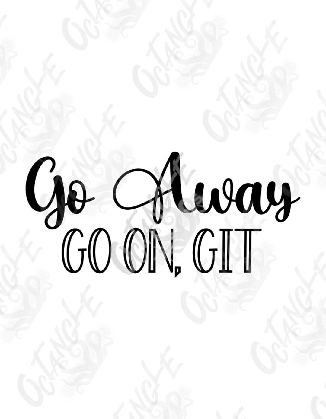 Go Away Go On, Git Adult Humor Country Slang Perfect Bumper Sticker Instant Download Digital Art