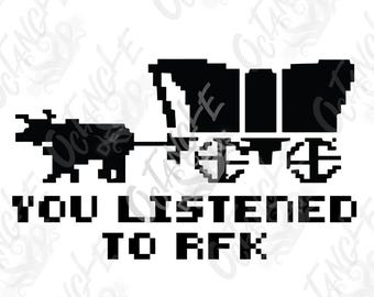 Oregon Trail - 8 bit - You listened to RFK - died of dysentery - 80s baby - 90s baby - FDT - instant download svg, png
