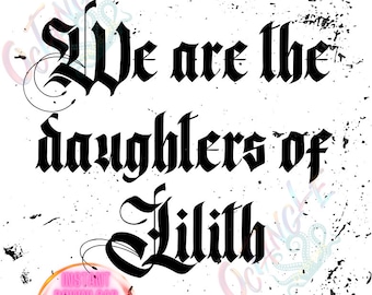 We are the daughters of Lilith - dark goddess - wiccan - pagan - instant download - svg, png
