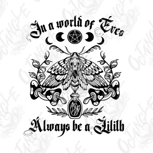 In a world full of Eves, always be a Lilith - moth - pagan goddess - wiccan occult magic - instant download - svg, png