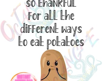 thankful for all the different ways to eat potatoes - thanksgiving - instant download - svg, png