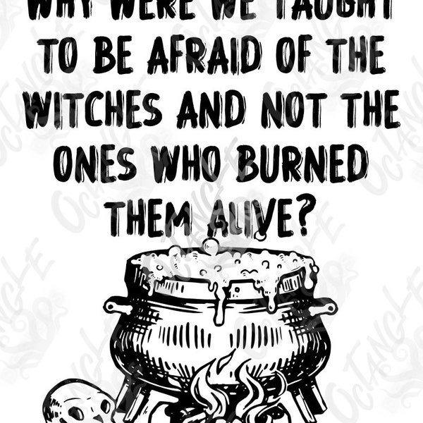 Why were we taught to be afraid the witches and not the ones who burned them alive? - magic - history - instant download