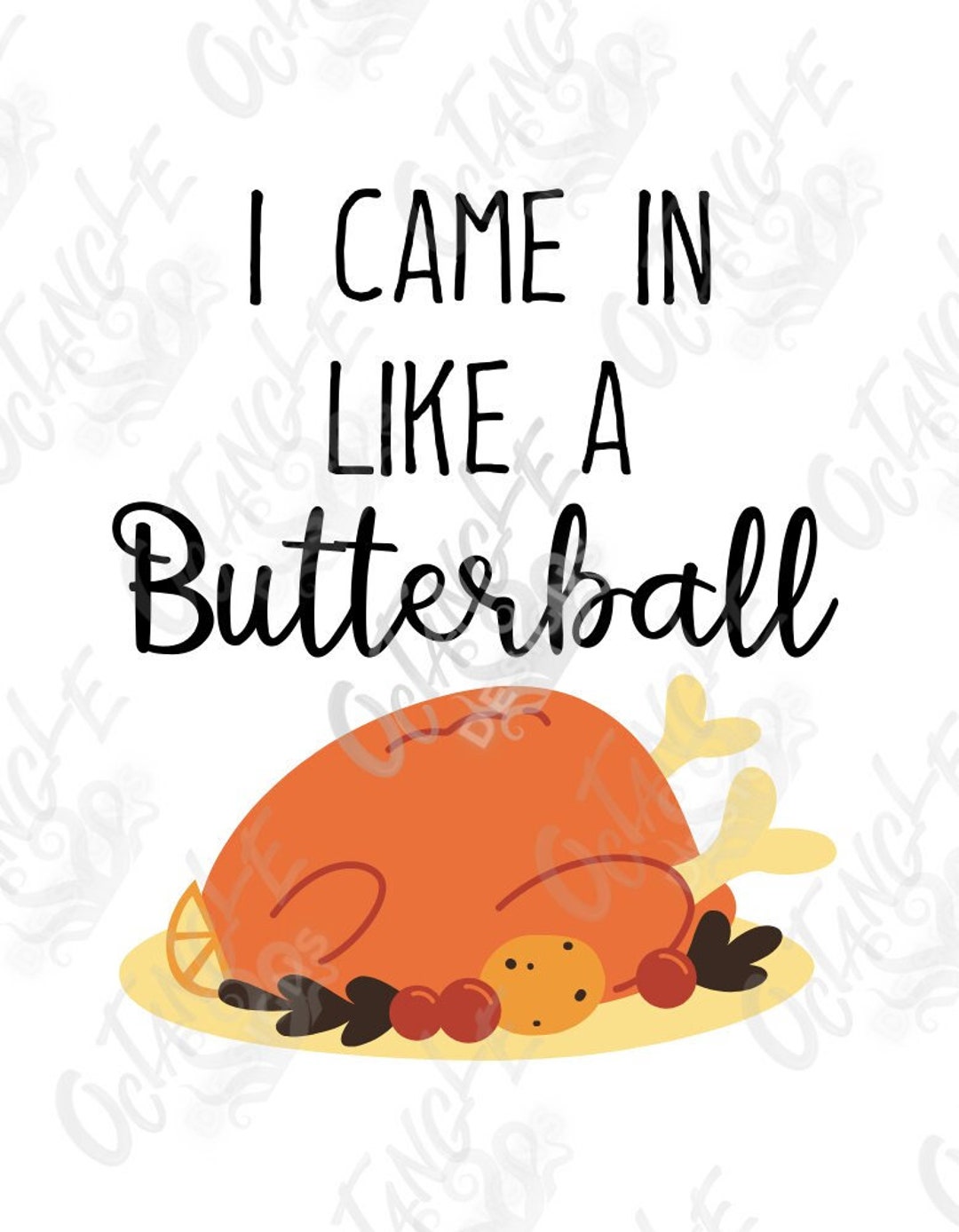 I Came in Like a Butterball Thanksgiving Funny Instant Download Svg
