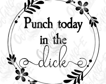 punch today in the d*ck - adult humor - instant download - svg, png