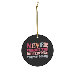 Teacher Christmas Gift, Never Forget the Difference You've Made, Ceramic Ornament, 2 Shapes, Daycare Teacher Gift, Babysitter Gift, Retro