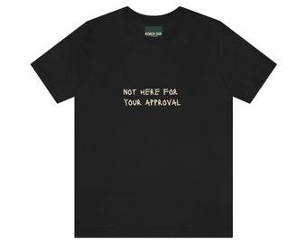 Not Here For Your Approval w/o heart - dark Tshirt