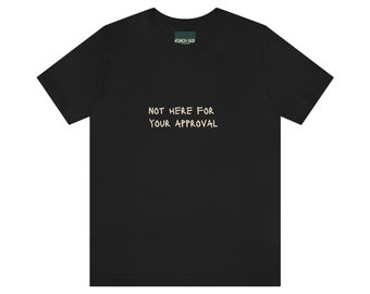 Pas ici pour votre approbation sans cœur - T-shirt foncé