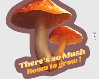 There’s so Mushroom to Grow Sticker | Vinyl Waterproof Sticker