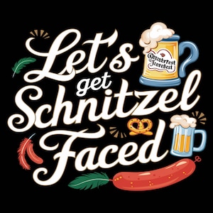Può includere: Testo bianco su sfondo nero che recita "Let's get Schnitzel Faced". Il testo è circondato da illustrazioni di un pretzel, una salsiccia, piume e due boccali di birra. Un boccale ha il testo "Oktoberfest Jeeeebest" su di esso.