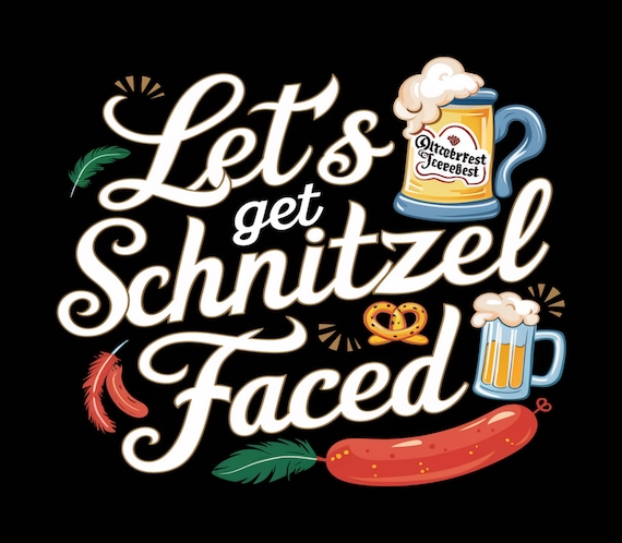Funny Oktoberfest PNG: Let's Get Schnitzel Faced Shirt (Digital Download)