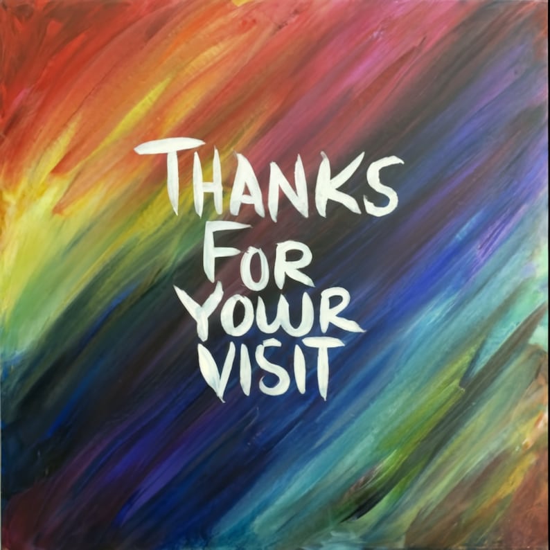 May include: A colorful abstract painting with a rainbow gradient background. The words "THANKS FOR YOUR VISIT" are written in white paint on the canvas.