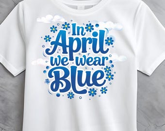 Autism Awareness Png File: In April We Wear Blue (Digital Download)