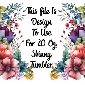 May include: Floral design for a 20 ounce skinny tumbler. The design features a variety of flowers in shades of pink, purple, blue, and green. The text "This file is design to use for 20 oz skinny tumbler" is written in black.