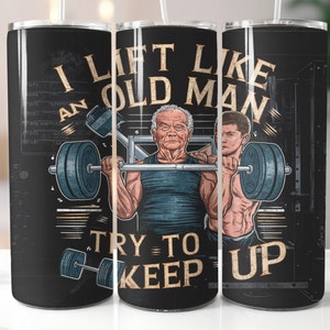 Gym Tumbler Sublimation Design: Lift Like An Old Man (Digital Download)