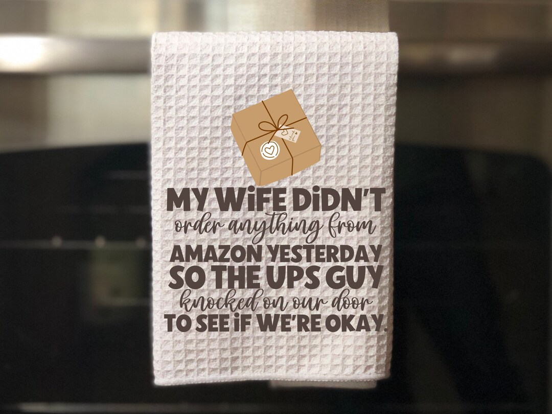 Funny Kitchen Towel Png, My Wife Didnt Order Anything Amazon Kitchen