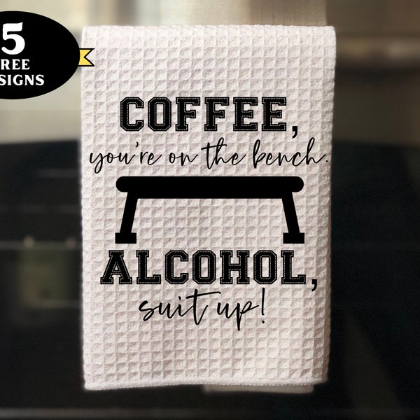 Funny Alcohol Kitchen Towel png, Coffee You’re On the Bench Kitchen towel png, funny towel sublimation design, cute towel png