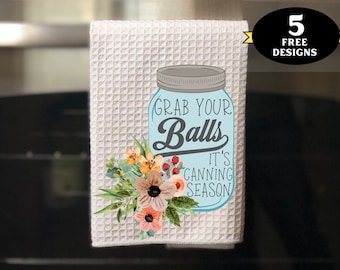 Funny Kitchen Towel png, Grab Your Balls Canning Season towel png, funny canning gardening towel sublimation design, cute kitchen towel png