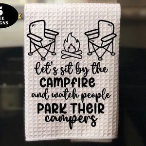 Funny Camping png, Let’s Sit by Campfire and Watch People Park Their Campers png, funny camping shirt, camper towel design, camping mug png