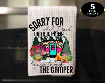 Funny Kitchen Towel png, Sorry for the Things I Said When Parking Camper Kitchen towel png, funny camping towel design, cute towel png