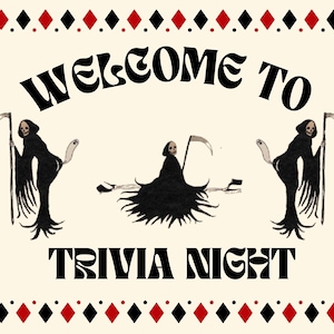May include: A white sign with a black border of diamonds. The sign says "Welcome to Trivia Night" in a retro font. There are three black figures of the Grim Reaper on the sign.