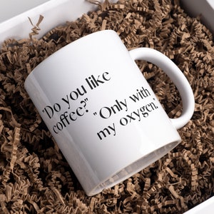 do you like coffee? only with my oxygen, Gilmore Girl, funny coffee mug, funny gift, funny mugs, coffee cup
