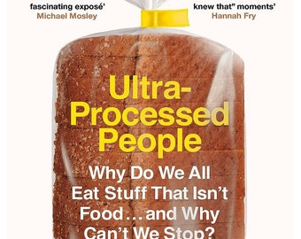 Ultra-Processed People: Why Do We All Eat Stuff That Isn’t Food and Why Can’t We Stop? By Chris van Tulleken