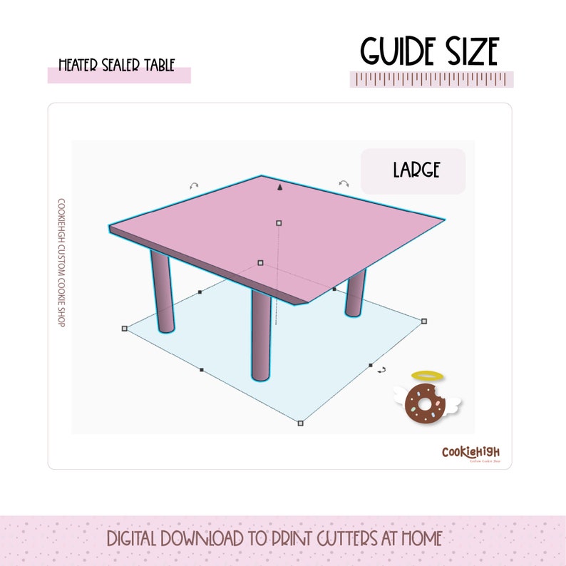 May include: A 3D illustration of a pink table with four legs. The table is labeled "LARGE" and is part of a guide for cookie cutter sizes. The text "HEATED SEALER TABLE" and "COOKIEHIGH CUSTOM COOKIE SHOP" are also visible.