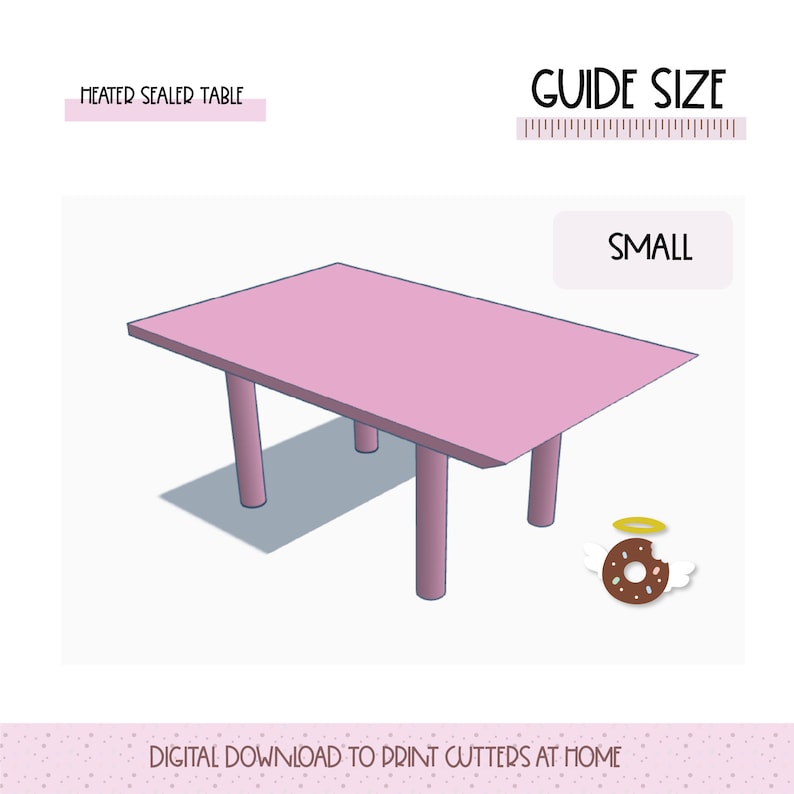 May include: A pink table with four legs, labeled "HEATER SEALER TABLE" and "GUIDE SIZE" with a ruler. The table is labeled "SMALL".  The image also includes a donut with a halo and wings.