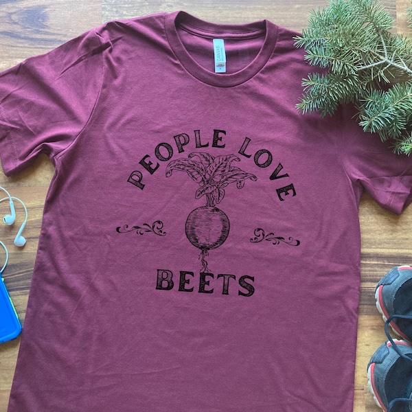 People Love Beets, Funny Beets shirt, Beets shirt, Funny Popculture, Funny Veggie shirt, Reference shirt, Funny Reference, Beet Lover shirt