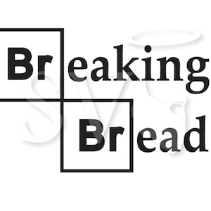 May include: Black and white graphic with the text "Breaking Bread" in a style similar to the television show "Breaking Bad".