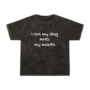 I run my dog and my mouth