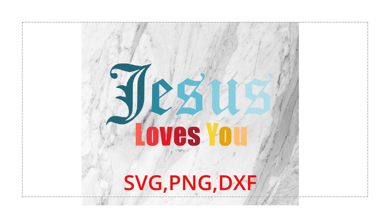 Jesus Loves You Svg Png Dxf Zip File. God Love Son of God Holey Saviour ...