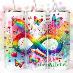 May include: A stainless steel tumbler with a colorful rainbow infinity symbol, butterflies, and hearts. The tumbler has a white background and the text "I love accept understand" is printed on the bottom.