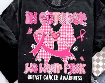 In October We Wear Pink png, Breast Cancer Warrior Png,Pink Coquette Bow Png,Pink Ribbon Png,Fight Cancer png, Breast Cancer Awareness Shirt