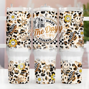 Have the Day You Deserve 40oz Tumbler Wrap, Funny Skeleton 40oz Tumbler Design Sublimation Designs Downloads, Sublimation Tumbler Wrap
