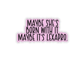 Maybe she’s born with it. Maybe it’s Lexapro
