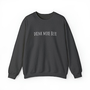 Cheers to Good Times: &quot;Drink More Beer&quot; Sweatshirt