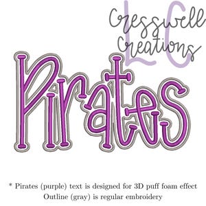 May include: Purple "Pirates" text with a gray outline. The text is designed for a 3D puff foam effect. The outline is for regular embroidery.