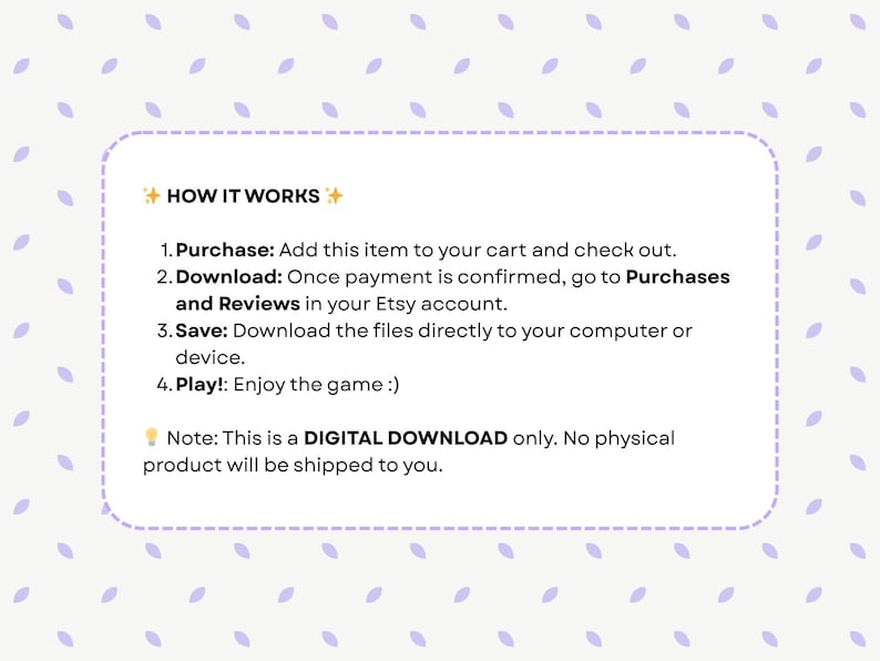 May include: A digital download information card with the text "HOW IT WORKS" and instructions for purchasing, downloading, and playing a digital product. The card is on a light purple background with a pattern of small purple leaf shapes.